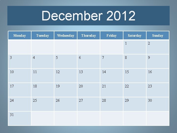 December 2012 Monday Tuesday Wednesday Thursday Friday Saturday Sunday 1 2 3 4 5