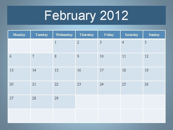 February 2012 Monday Tuesday Wednesday Thursday Friday Saturday Sunday 1 2 3 4 5