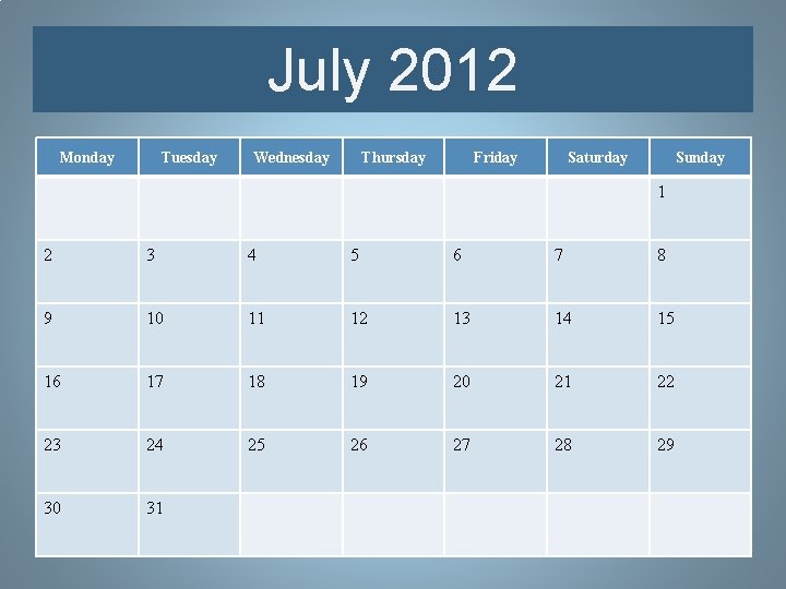 July 2012 Monday Tuesday Wednesday Thursday Friday Saturday Sunday 1 2 3 4 5