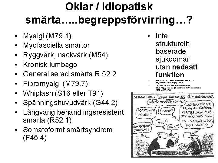 Oklar / idiopatisk smärta…. . begreppsförvirring…? • • • Myalgi (M 79. 1) Myofasciella