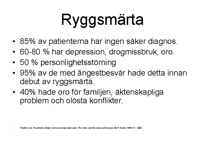 Ryggsmärta • • 85% av patienterna har ingen säker diagnos. 60 -80 % har