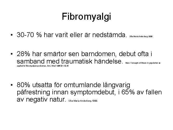 Fibromyalgi • 30 -70 % har varit eller är nedstämda. Ulla-Maria Anderberg, 1999. •