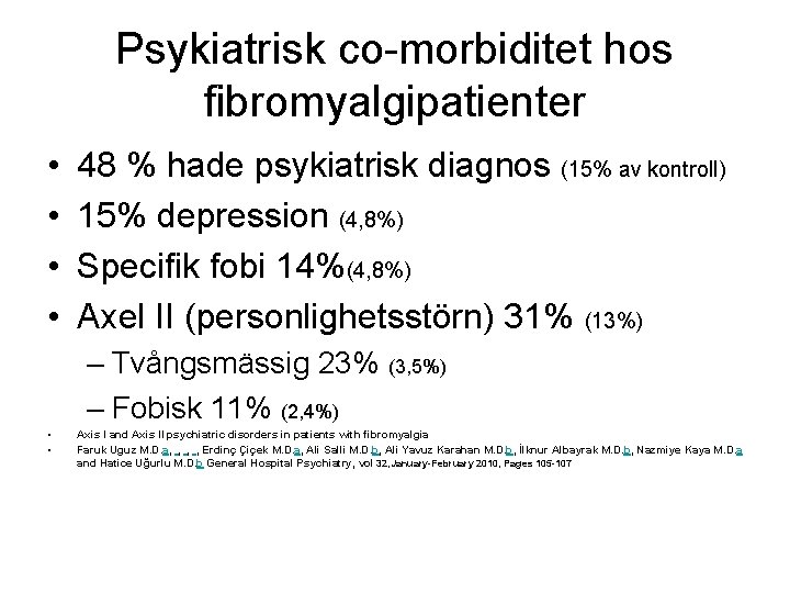 Psykiatrisk co-morbiditet hos fibromyalgipatienter • • 48 % hade psykiatrisk diagnos (15% av kontroll)