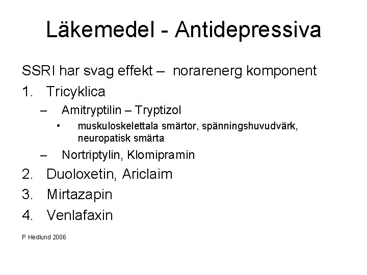 Läkemedel - Antidepressiva SSRI har svag effekt – norarenerg komponent 1. Tricyklica – Amitryptilin