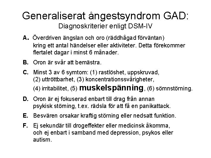 Generaliserat ångestsyndrom GAD: Diagnoskriterier enligt DSM-IV A. Överdriven ängslan och oro (räddhågad förväntan) kring