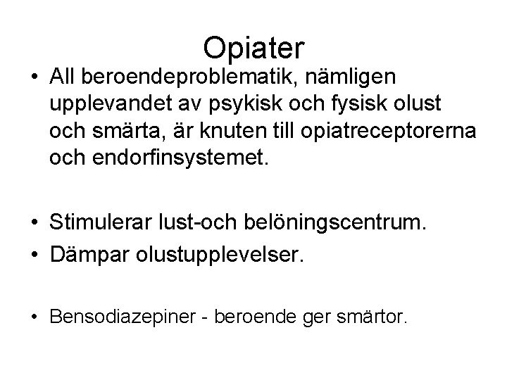 Opiater • All beroendeproblematik, nämligen upplevandet av psykisk och fysisk olust och smärta, är