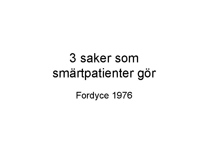 3 saker som smärtpatienter gör Fordyce 1976 