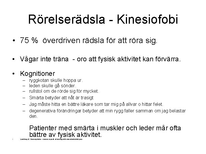 Rörelserädsla - Kinesiofobi • 75 % överdriven rädsla för att röra sig. • Vågar