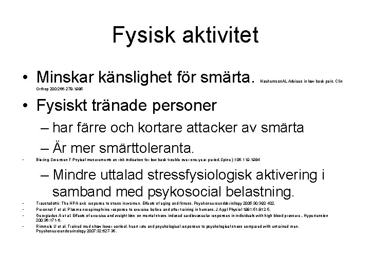 Fysisk aktivitet • Minskar känslighet för smärta. Nachemson. AL Advices in low-back pain. Clin