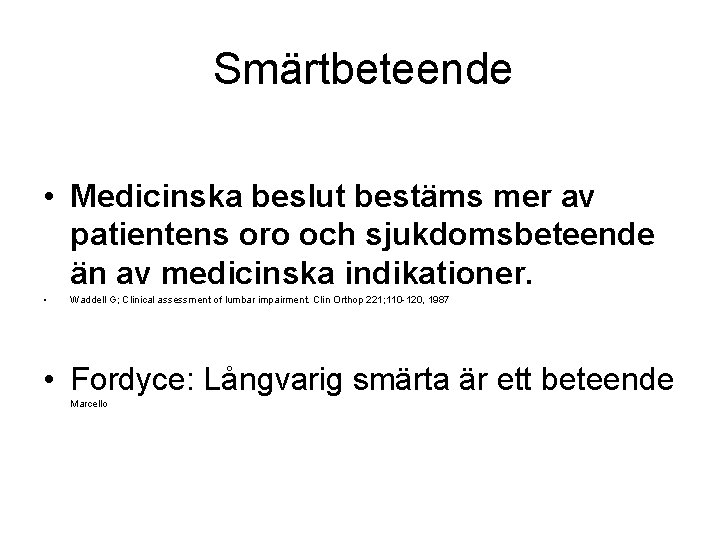 Smärtbeteende • Medicinska beslut bestäms mer av patientens oro och sjukdomsbeteende än av medicinska