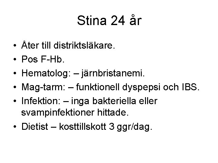 Stina 24 år • • • Åter till distriktsläkare. Pos F-Hb. Hematolog: – järnbristanemi.