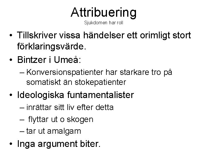 Attribuering Sjukdomen har roll • Tillskriver vissa händelser ett orimligt stort förklaringsvärde. • Bintzer