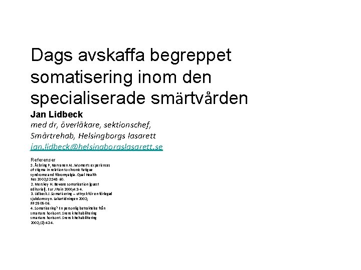 Dags avskaffa begreppet somatisering inom den specialiserade smärtvården Jan Lidbeck med dr, överläkare, sektionschef,