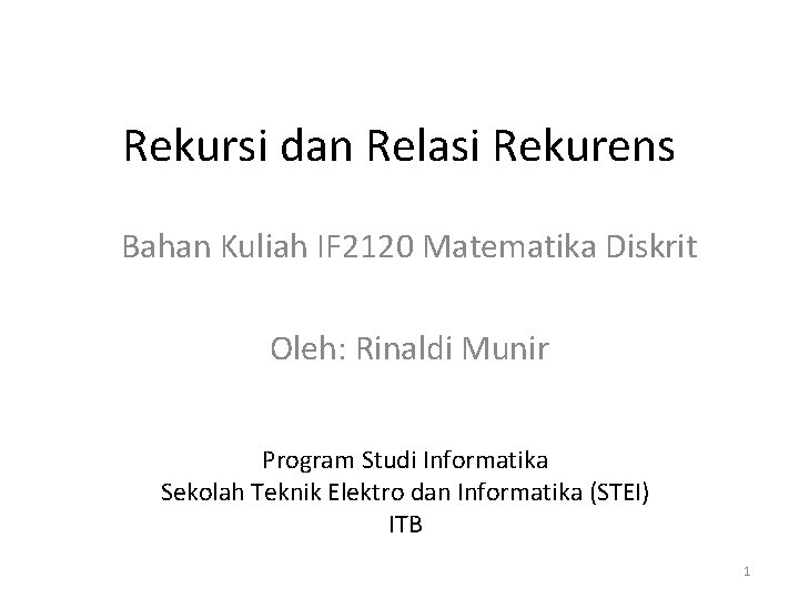 Rekursi dan Relasi Rekurens Bahan Kuliah IF 2120 Matematika Diskrit Oleh: Rinaldi Munir Program