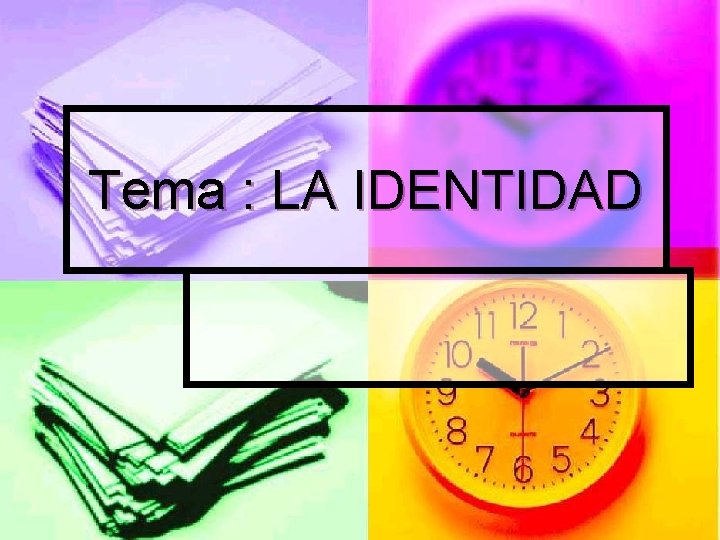 Tema : LA IDENTIDAD 