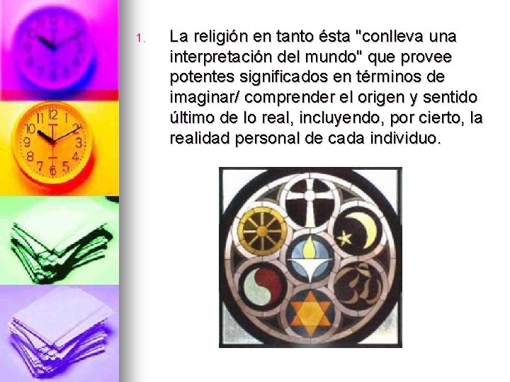 1. La religión en tanto ésta "conlleva una interpretación del mundo" que provee potentes