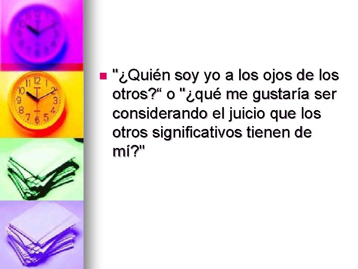 n "¿Quién soy yo a los ojos de los otros? “ o "¿qué me