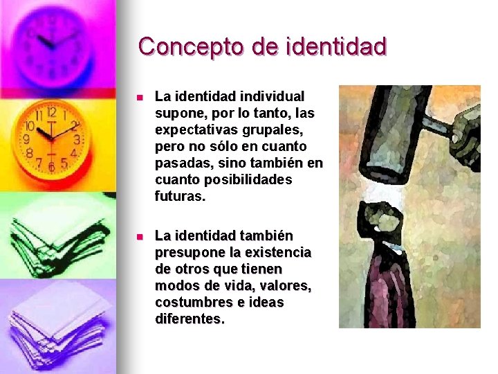 Concepto de identidad n La identidad individual supone, por lo tanto, las expectativas grupales,