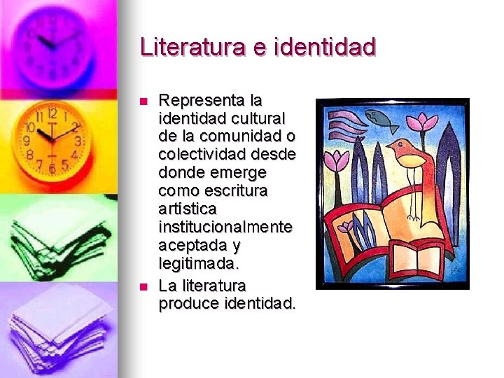 Literatura e identidad n n Representa la identidad cultural de la comunidad o colectividad