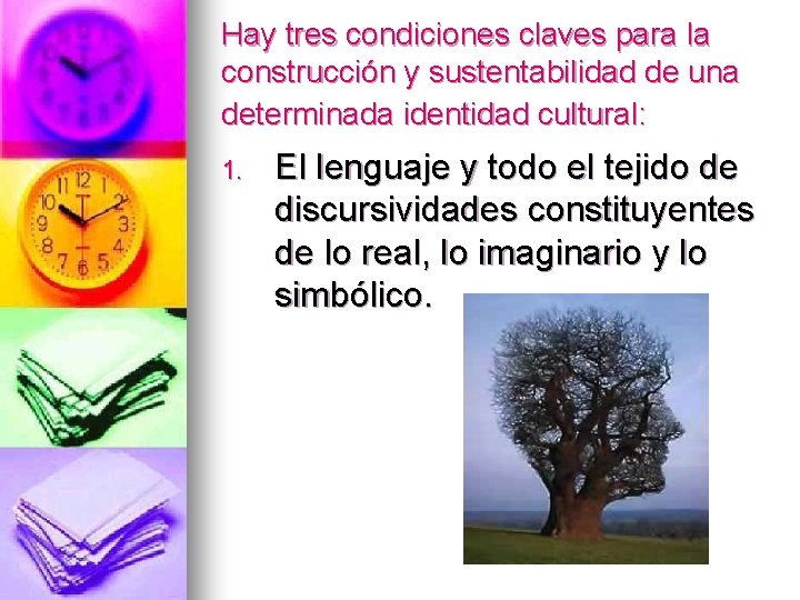 Hay tres condiciones claves para la construcción y sustentabilidad de una determinada identidad cultural: