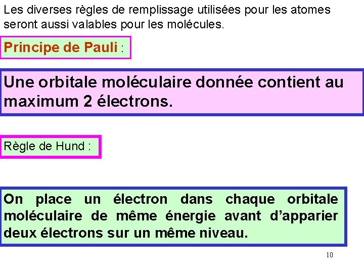 Les diverses règles de remplissage utilisées pour les atomes seront aussi valables pour les