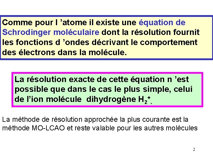 Comme pour l ’atome il existe une équation de Schrodinger moléculaire dont la résolution