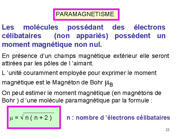 PARAMAGNETISME Les molécules possédant des électrons célibataires (non appariés) possèdent un moment magnétique non