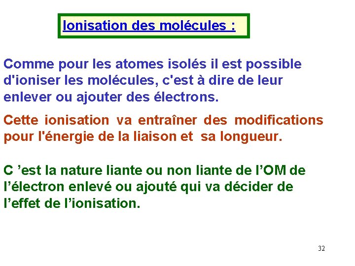 Ionisation des molécules : Comme pour les atomes isolés il est possible d'ioniser les