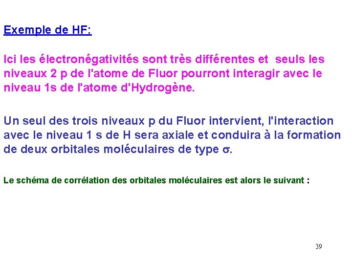 Exemple de HF: Ici les électronégativités sont très différentes et seuls les niveaux 2