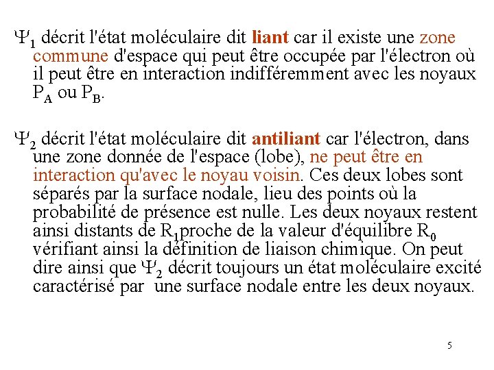 Y 1 décrit l'état moléculaire dit liant car il existe une zone commune d'espace