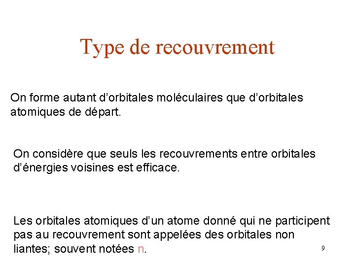 Type de recouvrement On forme autant d’orbitales moléculaires que d’orbitales atomiques de départ. On