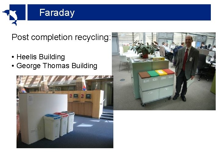 Faraday Post completion recycling: • Heelis Building • George Thomas Building 