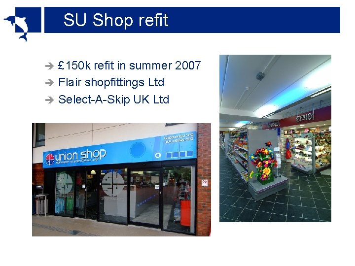 SU Shop refit £ 150 k refit in summer 2007 è Flair shopfittings Ltd