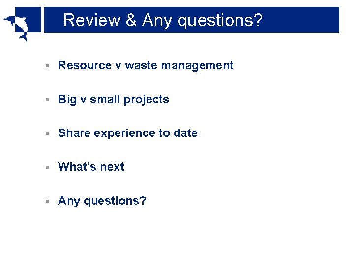 Review & Any questions? § Resource v waste management § Big v small projects