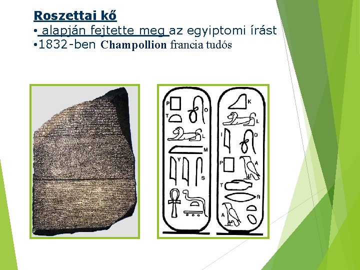 Roszettai kő • alapján fejtette meg az egyiptomi írást • 1832 -ben Champollion francia