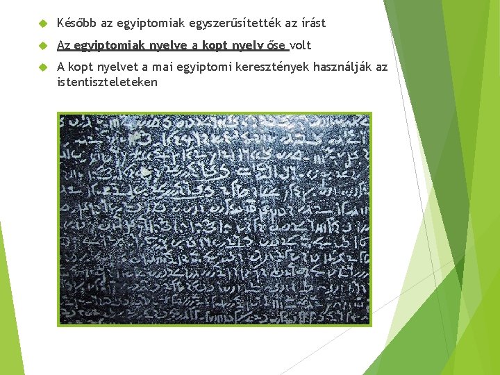  Később az egyiptomiak egyszerűsítették az írást Az egyiptomiak nyelve a kopt nyelv őse