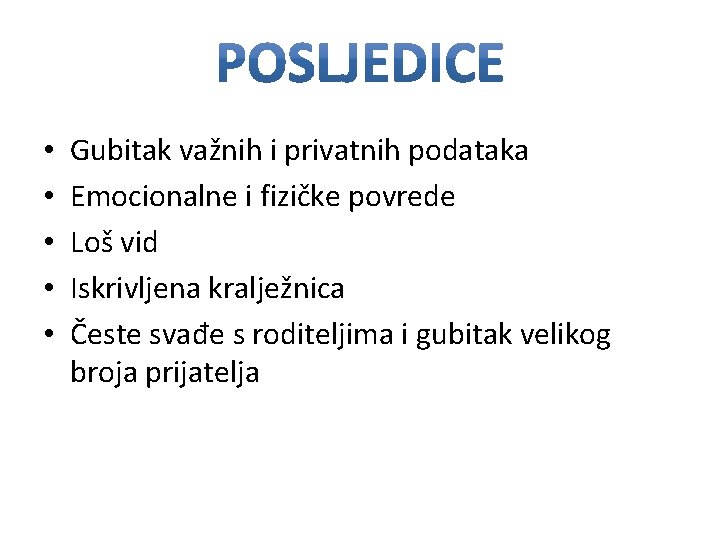  • • • Gubitak važnih i privatnih podataka Emocionalne i fizičke povrede Loš