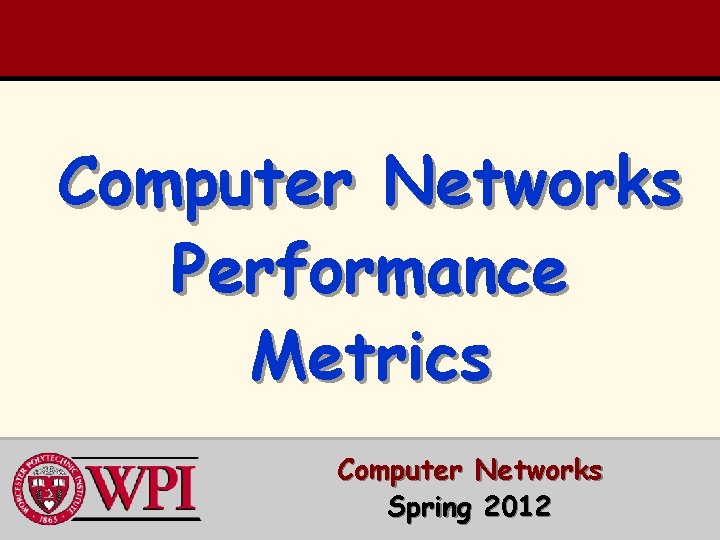 Computer Networks Performance Metrics Computer Networks Spring 2012 