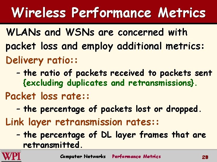 Wireless Performance Metrics WLANs and WSNs are concerned with packet loss and employ additional