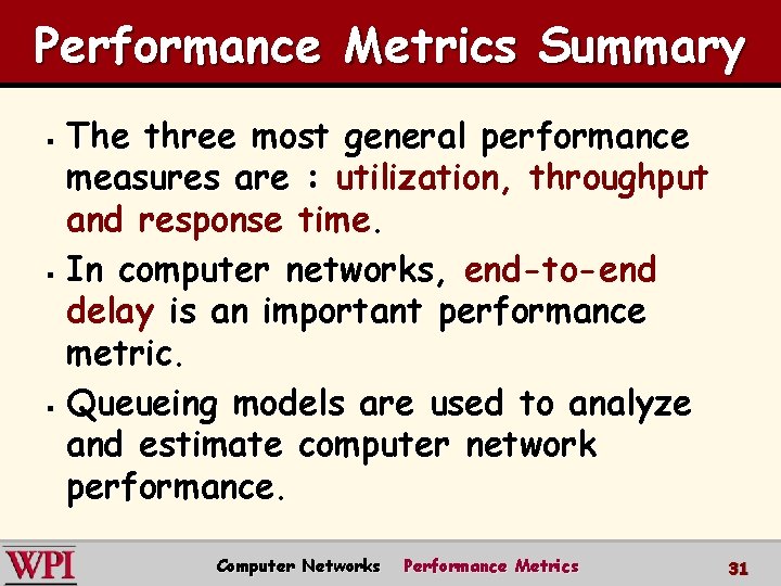 Performance Metrics Summary The three most general performance measures are : utilization, throughput and