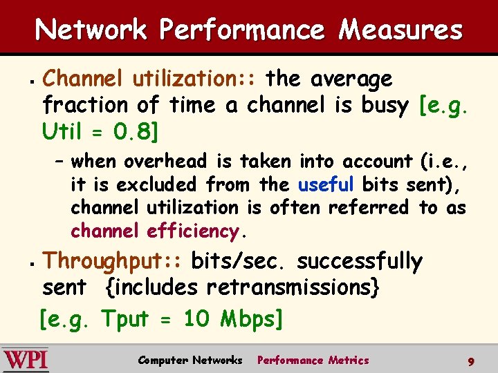 Network Performance Measures § Channel utilization: : the average fraction of time a channel