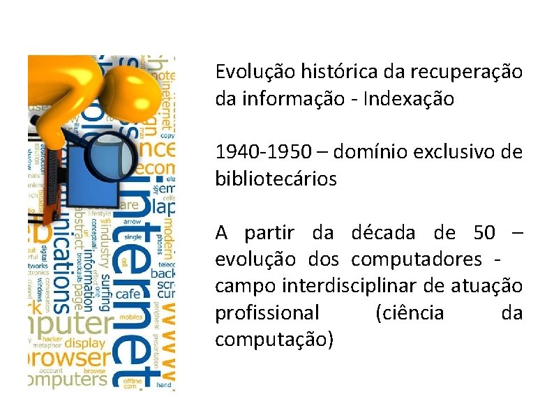 Evolução histórica da recuperação da informação - Indexação 1940 -1950 – domínio exclusivo de