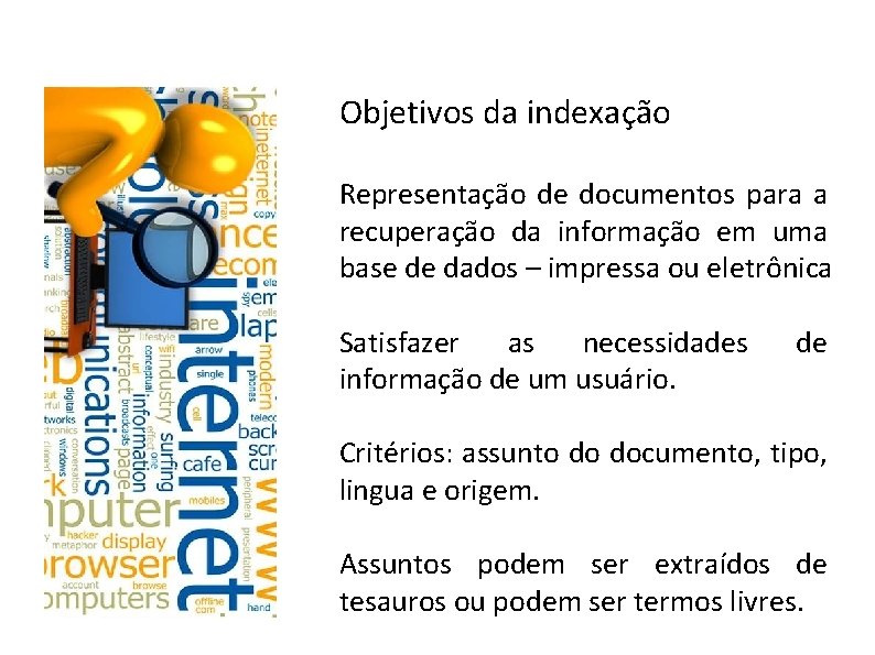 Objetivos da indexação Representação de documentos para a recuperação da informação em uma base