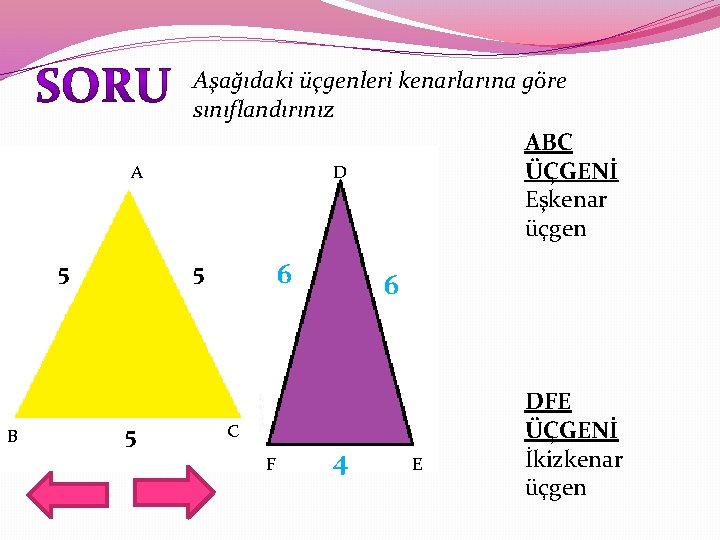 A 5 B Aşağıdaki üçgenleri kenarlarına göre sınıflandırınız ABC D ÜÇGENİ Eşkenar üçgen 6