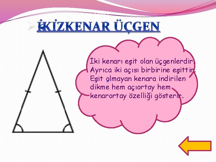 ØİKİZKENAR ÜÇGEN İki kenarı eşit olan üçgenlerdir. Ayrıca iki açısı birbirine eşittir. Eşit olmayan