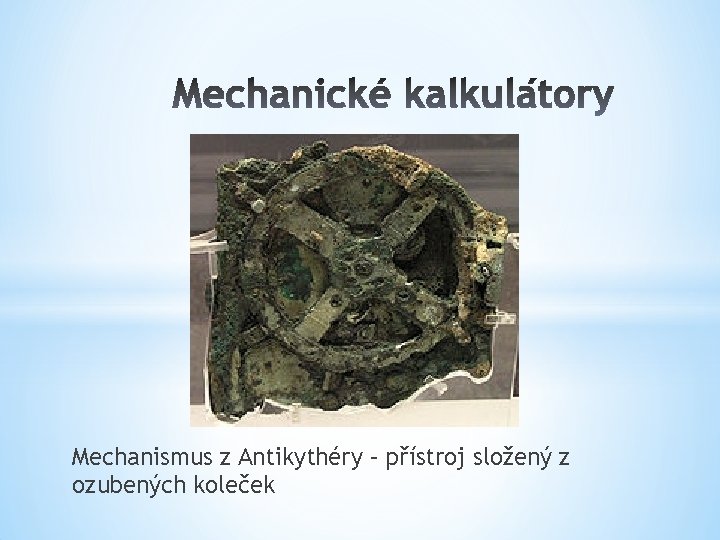 Mechanismus z Antikythéry – přístroj složený z ozubených koleček 