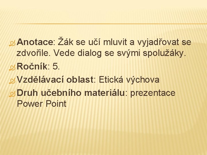  Anotace: Žák se učí mluvit a vyjadřovat se zdvořile. Vede dialog se svými