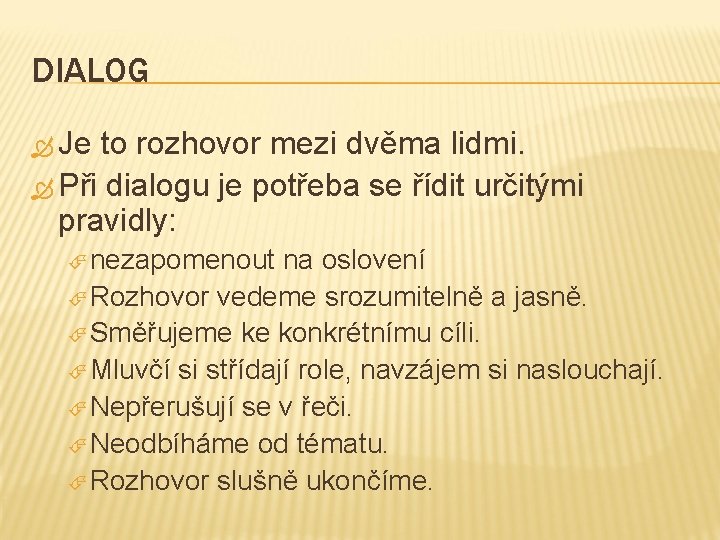 DIALOG Je to rozhovor mezi dvěma lidmi. Při dialogu je potřeba se řídit určitými