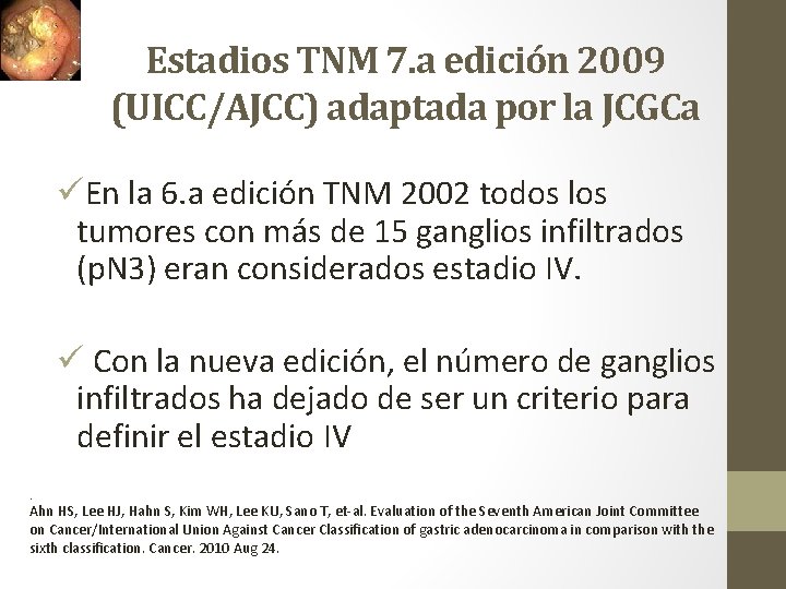 Estadios TNM 7. a edición 2009 (UICC/AJCC) adaptada por la JCGCa üEn la 6.