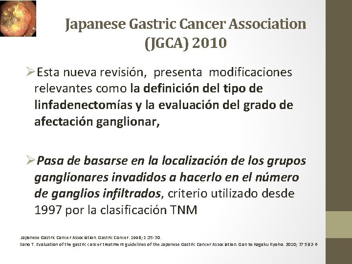 Japanese Gastric Cancer Association (JGCA) 2010 ØEsta nueva revisión, presenta modificaciones relevantes como la